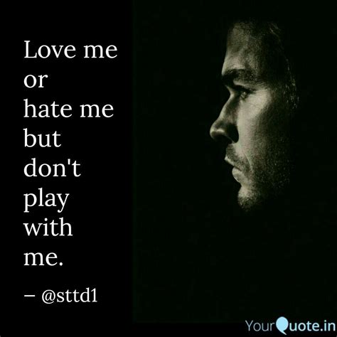 Love Me Or Hate Me Quotes