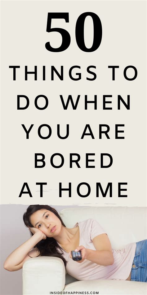 50 Things To Do When You Are Bored At Home Inside Of Happiness How