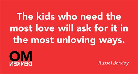 The Kids Who Need The Most Love Will Ask For It In The Most Unloving