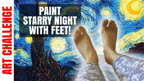 Paint With Only Feet Art Challenge Painting Starry Night With My