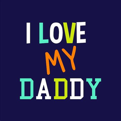 Premium Vector I Love My Daddy Typography Quotes Design Ready To Print
