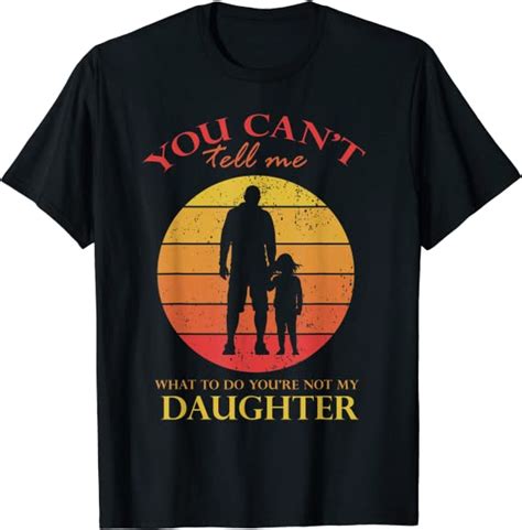 You Cant Tell Me What To Do Youre Not My Daughter Vintage T Shirt Clothing