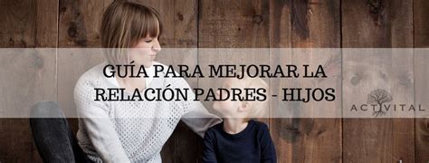 Relación Entre Padres E Hijos Activital Psicólogos Madrid