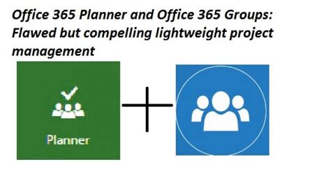 Office 365 Planner And Office 365 Groups Combine To Deliver Lightweight