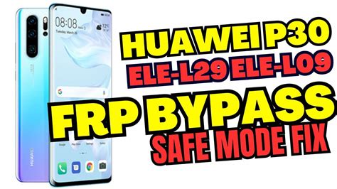 Huawei P30 Ele L29 Ele L09 91 Latest Security Frp Bypass Downgrade