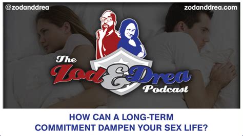 How Can A Long Term Commitment Dampen Your Sex Life 040 The Zod
