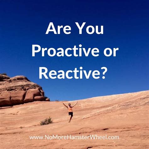 Are You Proactive Or Reactive Proactive Proactive Quotes Quotes