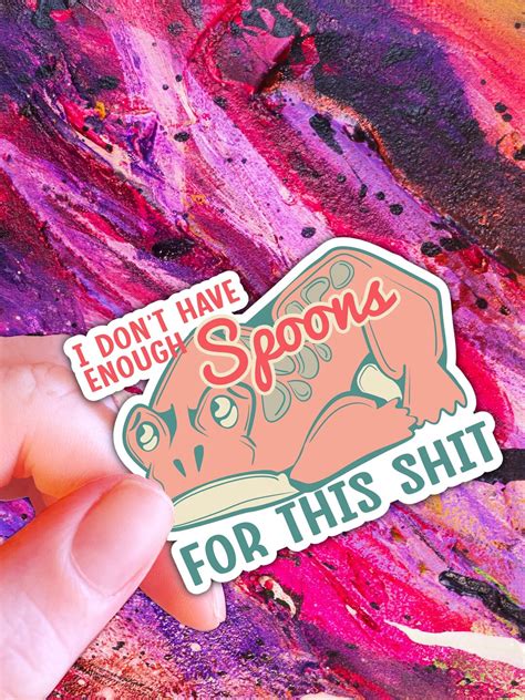 Spoonie Sticker Chronic Illness Sticker I Dont Have Etsy