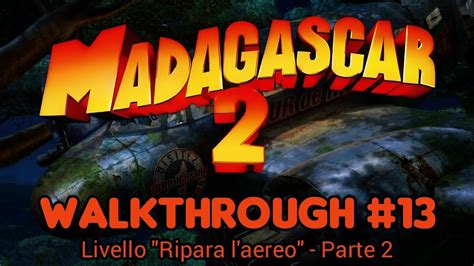 Madagascar Escape Africa Walkthrough Ita Ripara L Aereo Parte Youtube