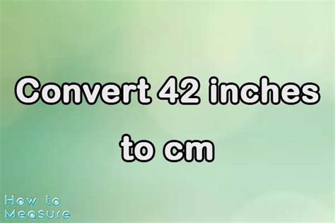 Convert 42 Inches To Cm 42 Inches In Cm How To Measure