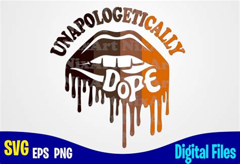 Unapologetically Dope Lips Svg Png Dope Black Girls Magic Melanin