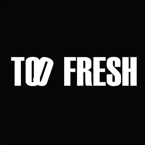 Too Fresh Official Youtube