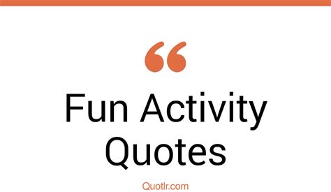 44 Charming Fun Activity Quotes That Will Unlock Your True Potential