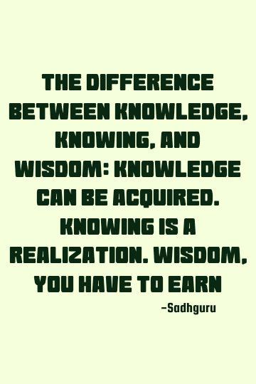 Sadhguru Knowing Quote The Difference Between Knowledge Knowing And