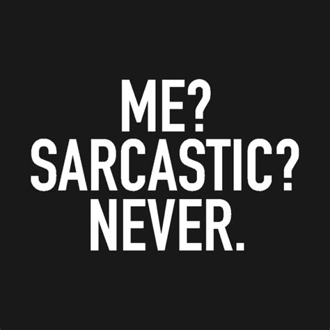 Me Sarcastic Never Sarcasm T Shirt Teepublic