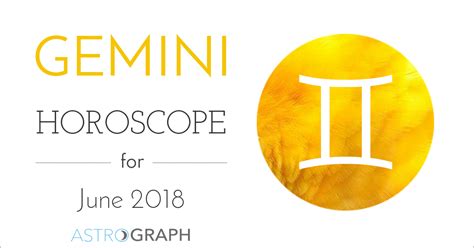 Astrograph Gemini Horoscope For June 2018