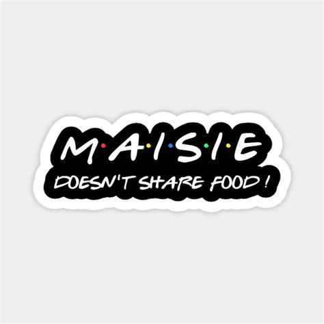 Maisie Doesnt Share Food Maisie Magnet Teepublic