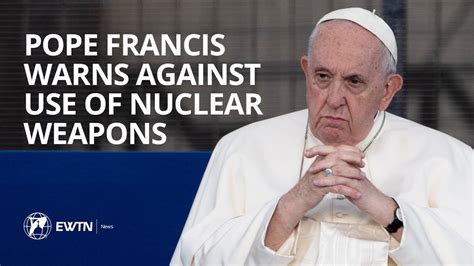 Pope Francis Warns Against Nuclear Weapons Ewtn News Nightly Youtube