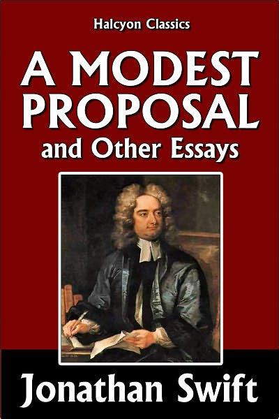A Modest Proposal And Other Essays By Jonathan Swift By Jonathan Swift
