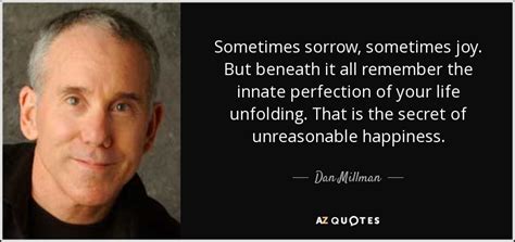 Dan Millman Quote Sometimes Sorrow Sometimes Joy But Beneath It All