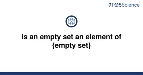 Solved Is An Empty Set An Element Of Empty Set 9to5science