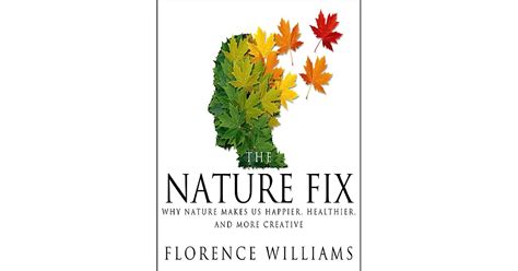 The Nature Fix Why Nature Makes Us Happier Healthier And More