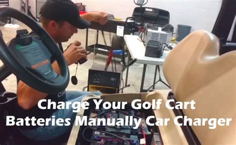 How To Charge Your Golf Cart Batteries Manually Car Charger