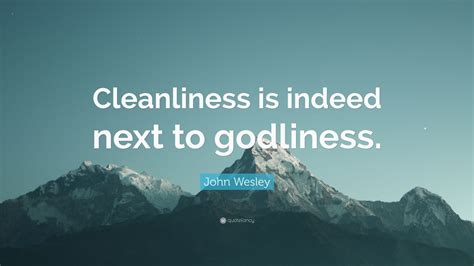 John Wesley Quote “cleanliness Is Indeed Next To Godliness” 12
