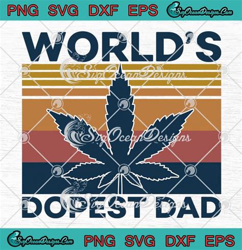 Worlds Dopest Dad Vintage 2023 Svg Cannabis Fathers Day Svg Png Eps