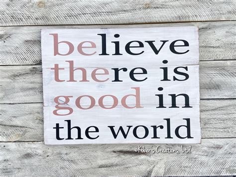 Believe There Is Good In The World Sign Be The Good Sign Etsy