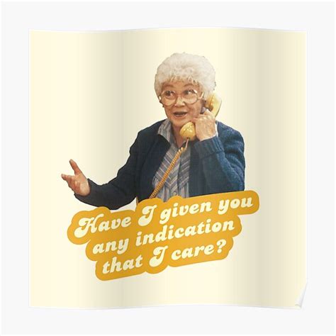 Have I Given You Any Indication I Care Sophia The Golden Girls Poster By Vonbraun Redbubble