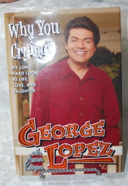 why you crying by george lopez signed copy first edition with armen keteyian 24 00 picclick