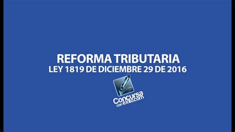 Reforma tributaria | el objetivo oficial es enviar el proyecto al congreso junto con el presupuesto 2021. REFORMA TRIBUTARIA LEY 1819 - YouTube