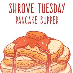 Please scroll down to end of page for previous years' dates. Shrove Tuesday Pancake Supper - St. Michael's by-the-Sea ...