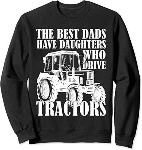 The Best Dads Have Daughters Who Drive Tractors Fathers Day Sweatshirt Uk Clothing