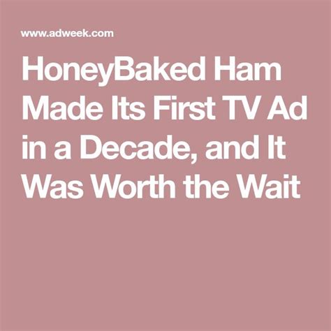 honeybaked ham made its first tv ad in a decade and it was worth the