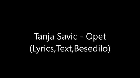 Tanja Savic Opet Lyricstextbesedilo Youtube