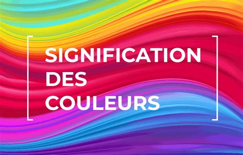 Signification Des Couleurs Pour Votre Marque Comment Les Utiliser