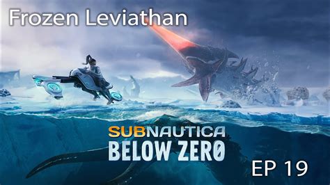 Subnautica Below Zero Episode 19 Frozen Leviathan Youtube