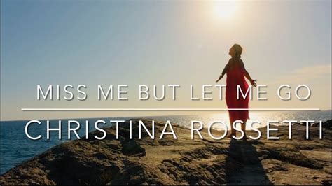 Miss Me But Let Me Go Christina Rossetti Missyou Lettinggo