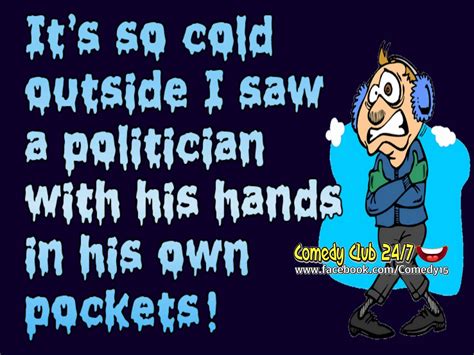 Its So Cold I Saw A Politician With His Hands In His Own Pockets Winter