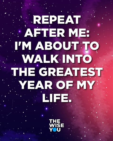 Repeat After Me Im About To Walk Into The Greatest Year Of My Life