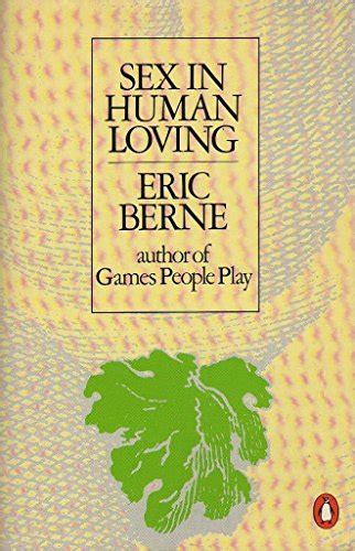 Sex In Human Loving Berne Eric 9780140036572 Abebooks