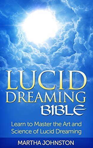 Lucid Dreaming Bible Learn To Master The Art And Science Of Lucid Dreaming Ebook Johnston