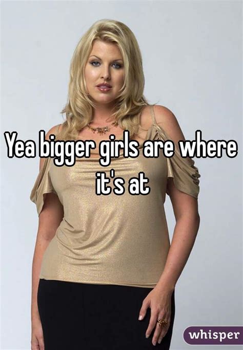 yea bigger girls are where it s at