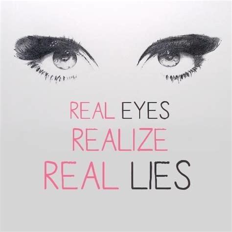 Real Eyes Realize Real Lies Sayings Pinterest