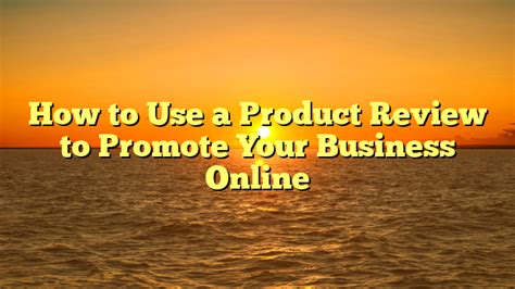 How To Use A Product Review To Promote Your Business Online • Trans