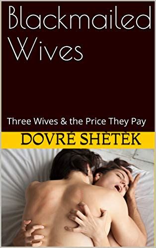 Blackmailed Wives Three Wives the Price They Pay by Dovré Shètèk Goodreads