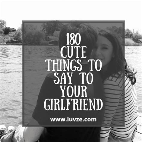 180 Cute Things To Say To Your Girlfriend Luvze