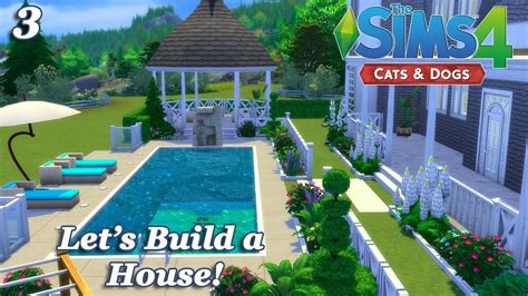 The Sims 4 Lets Build A House With The Cats And Dogs Ep Part 3